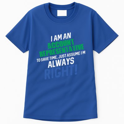 I Am An Account Representative To Save Time IM Always Right Gift Tall T-Shirt