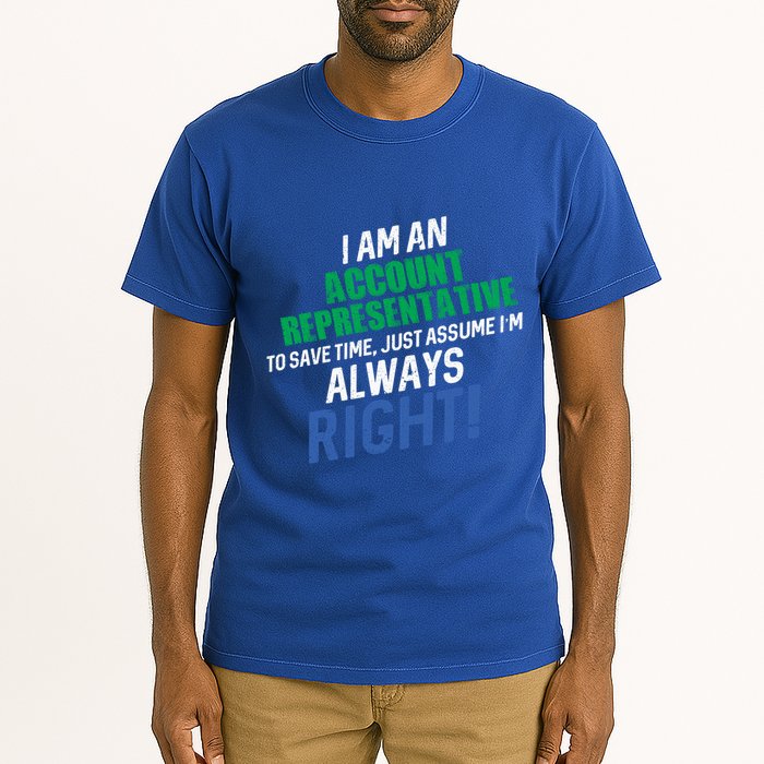 I Am An Account Representative To Save Time IM Always Right Gift Tall T-Shirt