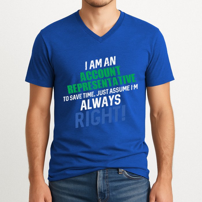 I Am An Account Representative To Save Time IM Always Right Gift V-Neck T-Shirt