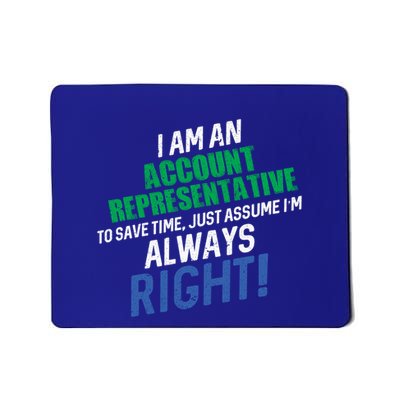 I Am An Account Representative To Save Time IM Always Right Gift Mousepad