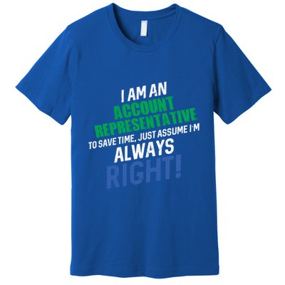I Am An Account Representative To Save Time IM Always Right Gift Premium T-Shirt