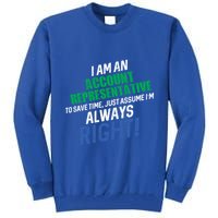 I Am An Account Representative To Save Time IM Always Right Gift Tall Sweatshirt