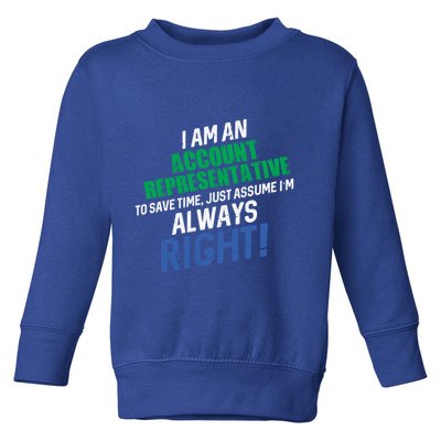 I Am An Account Representative To Save Time IM Always Right Gift Toddler Sweatshirt