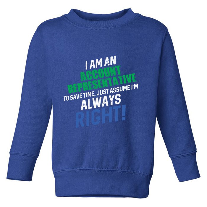 I Am An Account Representative To Save Time IM Always Right Gift Toddler Sweatshirt
