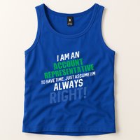 I Am An Account Representative To Save Time IM Always Right Gift Tank Top