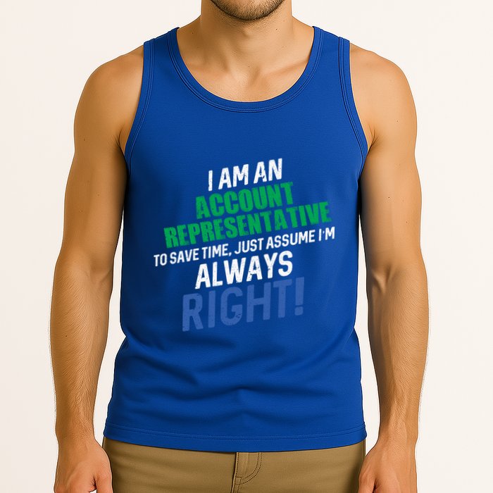 I Am An Account Representative To Save Time IM Always Right Gift Tank Top