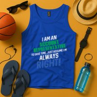 I Am An Account Representative To Save Time IM Always Right Gift Tank Top