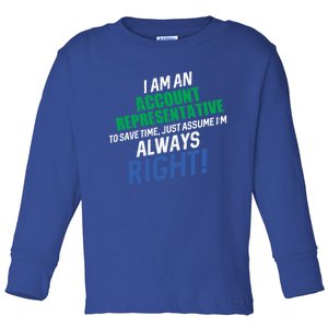 I Am An Account Representative To Save Time IM Always Right Gift Toddler Long Sleeve Shirt