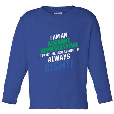 I Am An Account Representative To Save Time IM Always Right Gift Toddler Long Sleeve Shirt