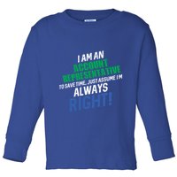I Am An Account Representative To Save Time IM Always Right Gift Toddler Long Sleeve Shirt