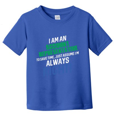 I Am An Account Representative To Save Time IM Always Right Gift Toddler T-Shirt