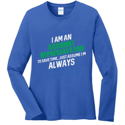 I Am An Account Representative To Save Time IM Always Right Gift Ladies Long Sleeve Shirt