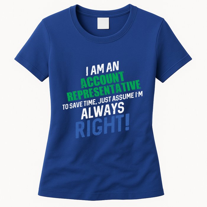 I Am An Account Representative To Save Time IM Always Right Gift Womens T-Shirt