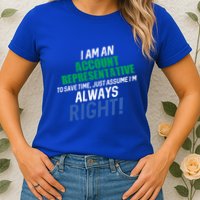 I Am An Account Representative To Save Time IM Always Right Gift Womens T-Shirt