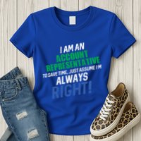 I Am An Account Representative To Save Time IM Always Right Gift Womens T-Shirt