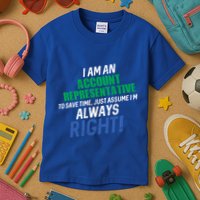 I Am An Account Representative To Save Time IM Always Right Gift Kids T-Shirt