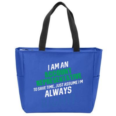 I Am An Account Representative To Save Time IM Always Right Gift Zip Tote Bag