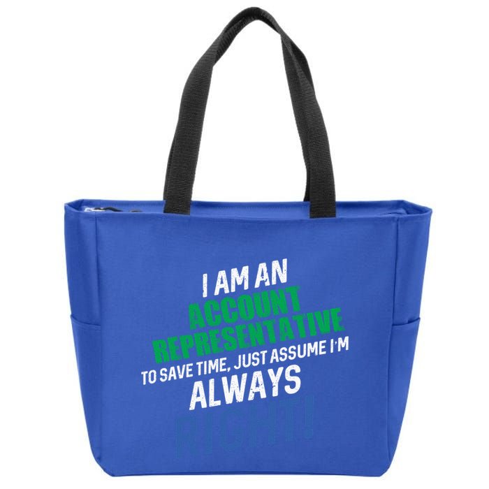 I Am An Account Representative To Save Time IM Always Right Gift Zip Tote Bag