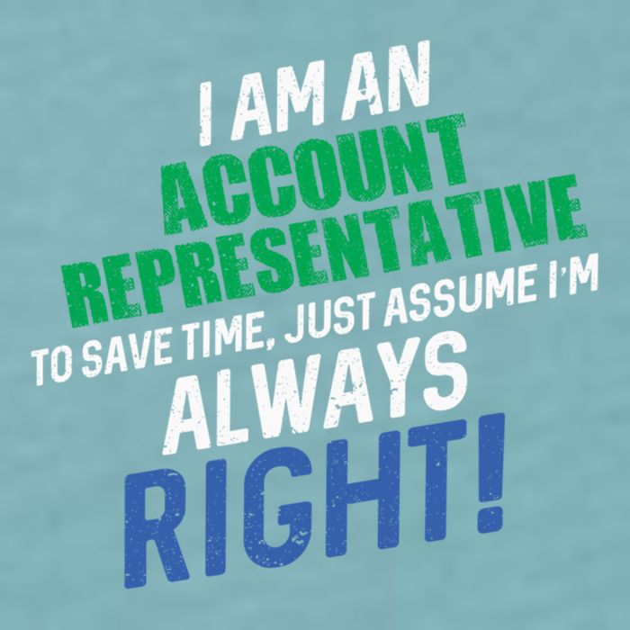 I Am An Account Representative To Save Time IM Always Right Gift Sueded Cloud Jersey T-Shirt