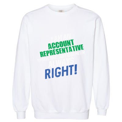 I Am An Account Representative To Save Time IM Always Right Gift Garment-Dyed Sweatshirt