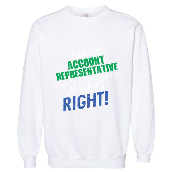 I Am An Account Representative To Save Time IM Always Right Gift Garment-Dyed Sweatshirt