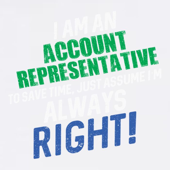 I Am An Account Representative To Save Time IM Always Right Gift Garment-Dyed Sweatshirt