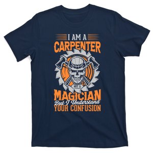 I Am A Carpenter Not A Magician I Understand Your Confusion T-Shirt