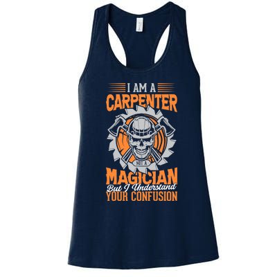 I Am A Carpenter Not A Magician I Understand Your Confusion Women's Racerback Tank