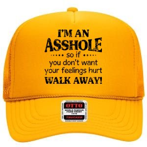 IM An Asshole So If You DonT Want Feelings Hurt Walk Away High Crown Mesh Back Trucker Hat