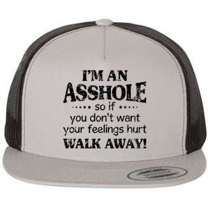 IM An Asshole So If You DonT Want Feelings Hurt Walk Away Flat Bill Trucker Hat