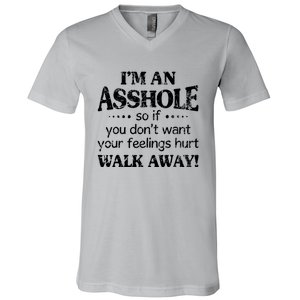 IM An Asshole So If You DonT Want Feelings Hurt Walk Away V-Neck T-Shirt