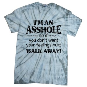 IM An Asshole So If You DonT Want Feelings Hurt Walk Away Tie-Dye T-Shirt