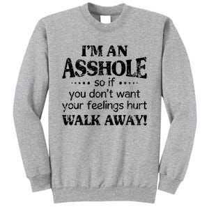 IM An Asshole So If You DonT Want Feelings Hurt Walk Away Sweatshirt