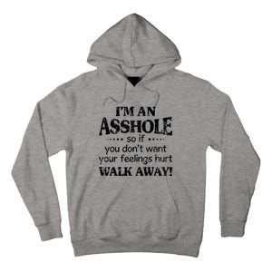 IM An Asshole So If You DonT Want Feelings Hurt Walk Away Tall Hoodie