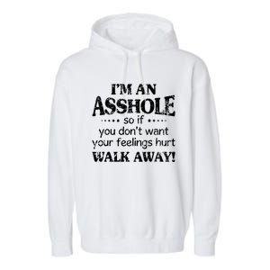 IM An Asshole So If You DonT Want Feelings Hurt Walk Away Garment-Dyed Fleece Hoodie