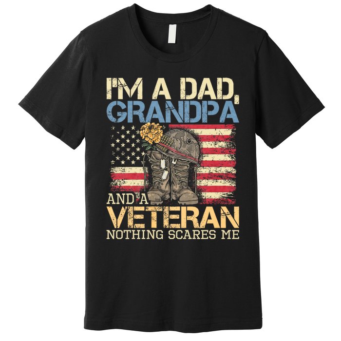 I Am A Dad Grandpa And A Veteran Nothing Scares Me Premium T-Shirt