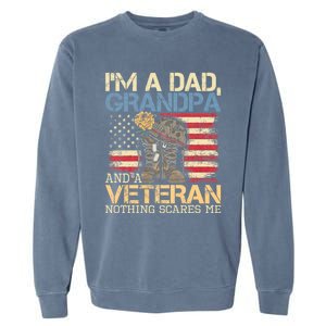 I Am A Dad Grandpa And A Veteran Nothing Scares Me Garment-Dyed Sweatshirt