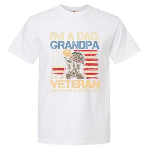 I Am A Dad Grandpa And A Veteran Nothing Scares Me Garment-Dyed Heavyweight T-Shirt