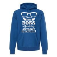 I Am A Proud Boss Of Freaking Awesome Employees Funny Gift Premium Hoodie