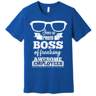 I Am A Proud Boss Of Freaking Awesome Employees Funny Gift Premium T-Shirt