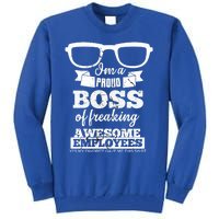 I Am A Proud Boss Of Freaking Awesome Employees Funny Gift Tall Sweatshirt