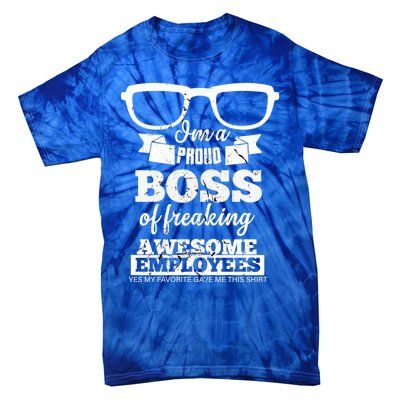 I Am A Proud Boss Of Freaking Awesome Employees Funny Gift Tie-Dye T-Shirt