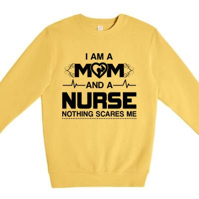 I Am A Mom And A Nurse Nothing Scares Me Funny Nurse Premium Crewneck Sweatshirt