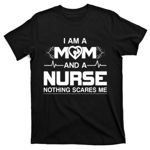 I Am A Mom And A Nurse Nothing Scares Me Funny Nurse T-Shirt