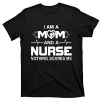 I Am A Mom And A Nurse Nothing Scares Me Funny Nurse T-Shirt