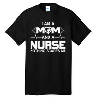 I Am A Mom And A Nurse Nothing Scares Me Funny Nurse Tall T-Shirt