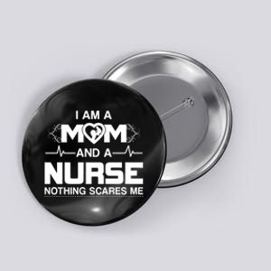 I Am A Mom And A Nurse Nothing Scares Me Funny Nurse Button