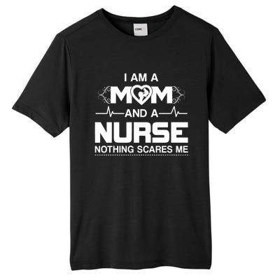 I Am A Mom And A Nurse Nothing Scares Me Funny Nurse Tall Fusion ChromaSoft Performance T-Shirt