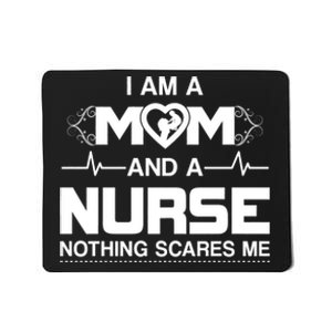 I Am A Mom And A Nurse Nothing Scares Me Funny Nurse Mousepad