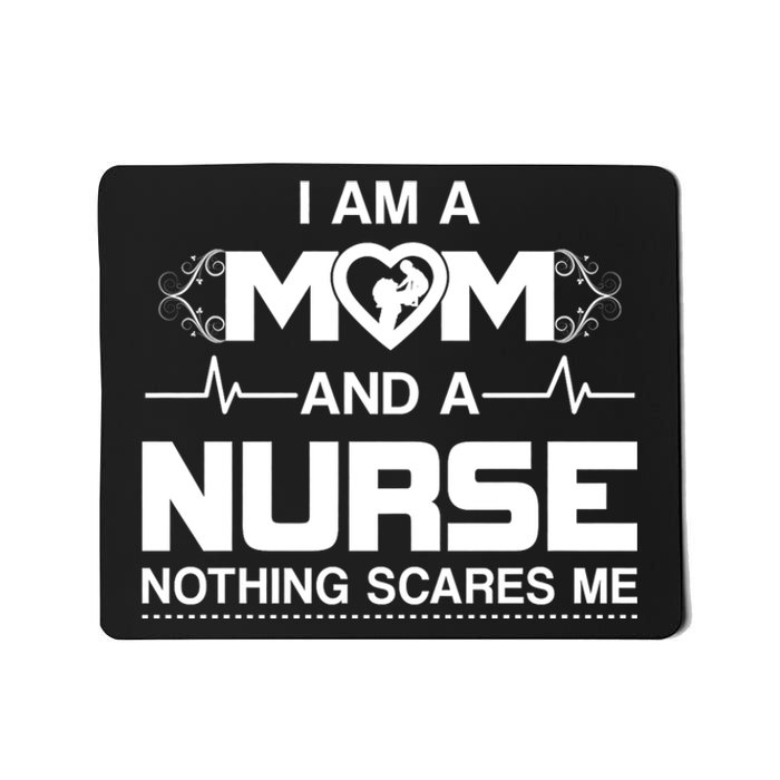 I Am A Mom And A Nurse Nothing Scares Me Funny Nurse Mousepad